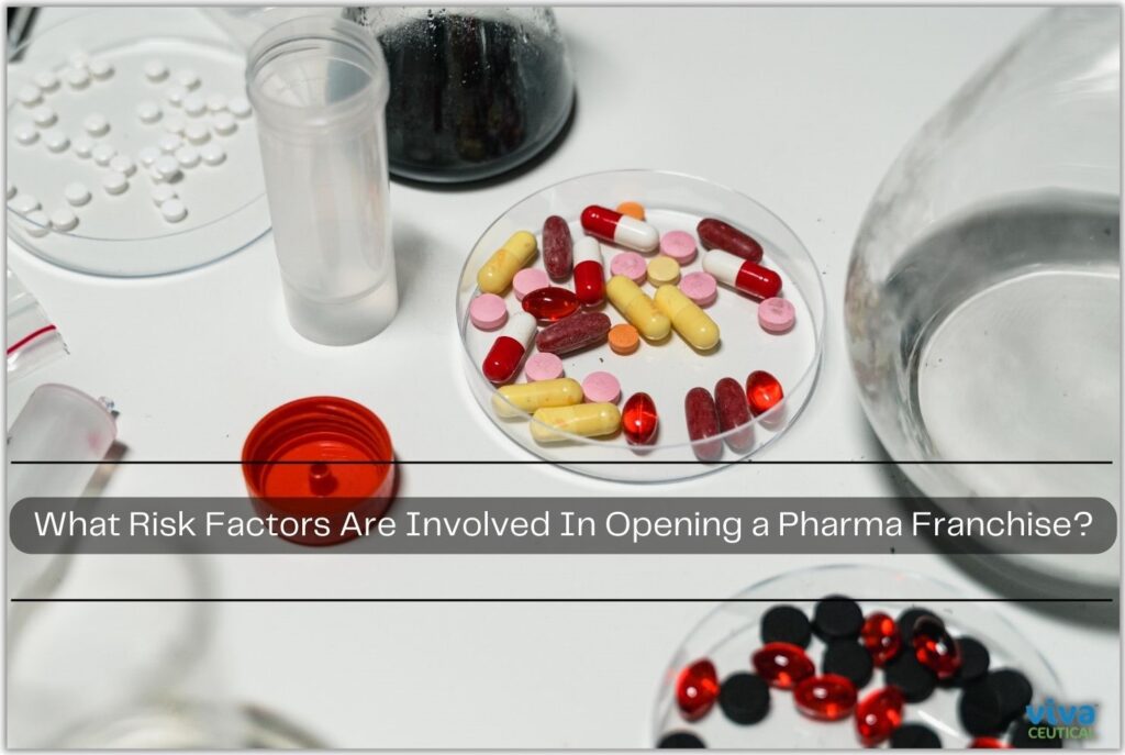 Risk factors involved in opening a pharma franchise - Vivaceutical